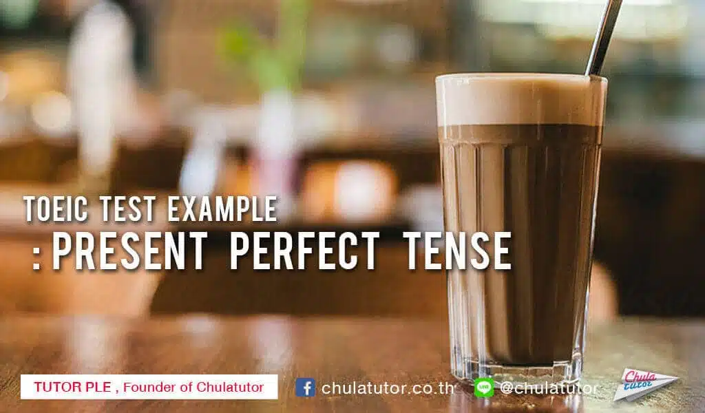 TOEIC TEST EXAMPLE : present perfect tense