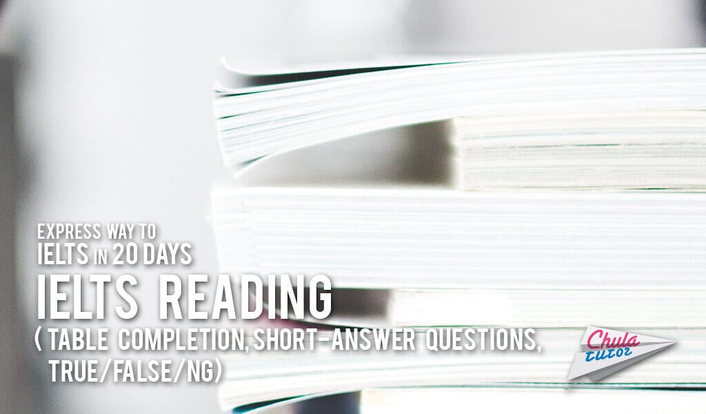 Express way to IELTS in 20 days#15 – IELTS reading (Table completion, Short-answer questions, TRUE/FALSE/NG)