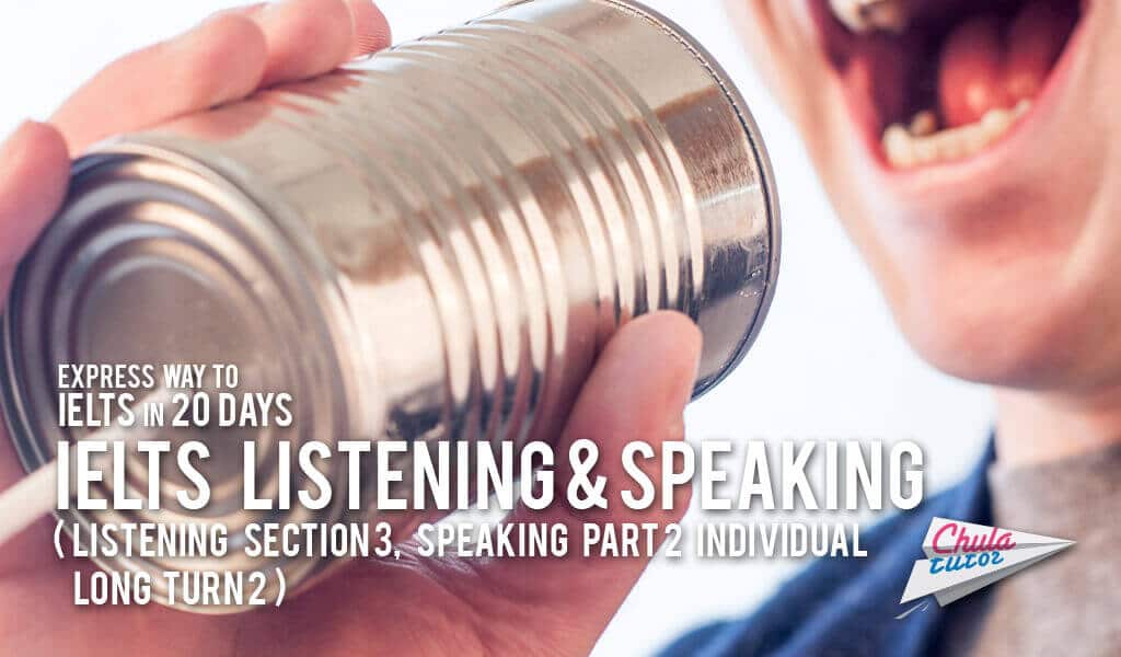 Express way to IELTS in 20 days# 16 – IELTS listening & speaking (Listening section 3, Speaking part 2 individual long turn 2)