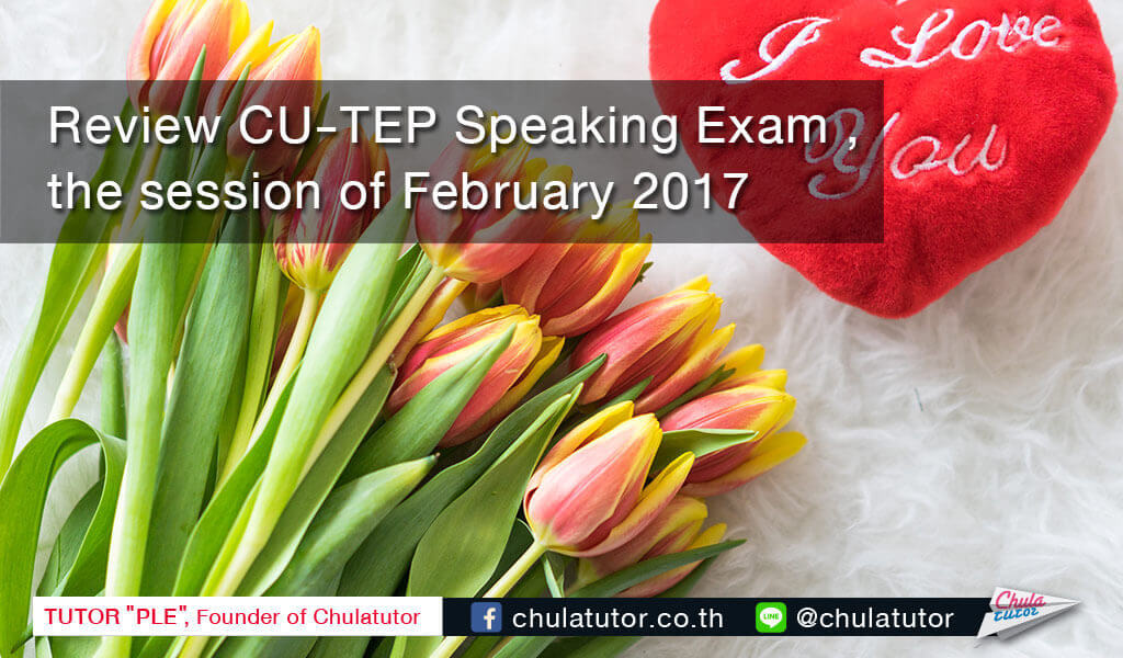 Review CU-TEP Speaking Exam , the session of February 2017 1 Review CU-TEP Speaking Exam , the session of February 2017